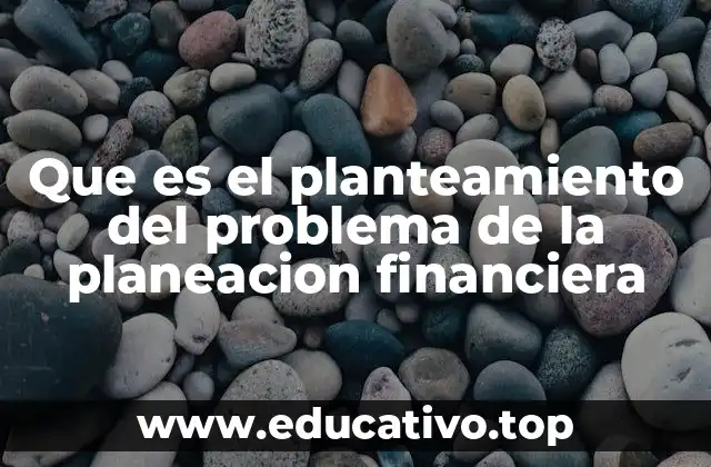 La importancia de una buena definición de problemas financieros