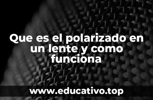 Que es el polarizado en un lente y como funciona