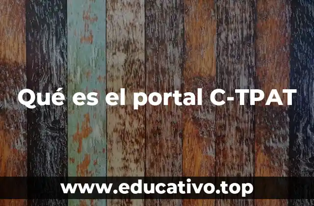 Cómo el Portal C-TPAT mejora la seguridad del comercio internacional