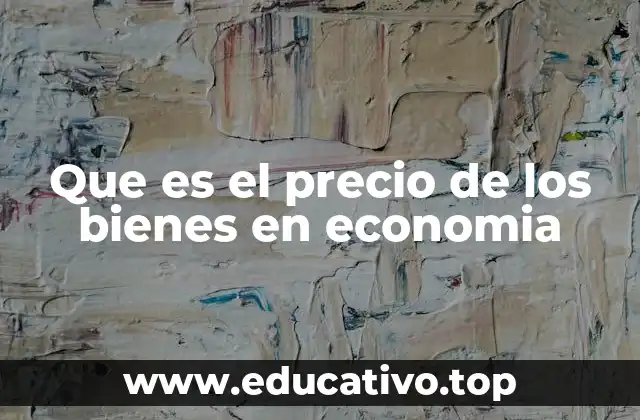 Que es el precio de los bienes en economia