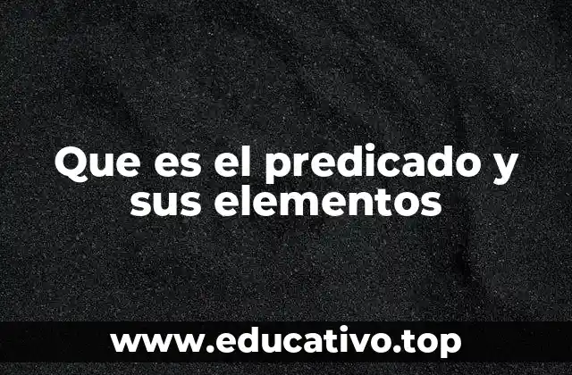 Que es el predicado y sus elementos