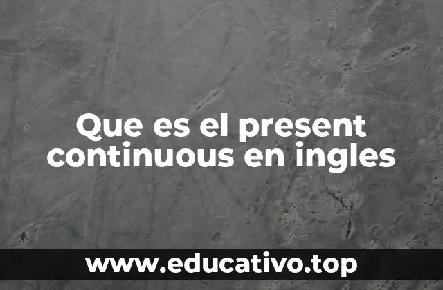 Que es el present continuous en ingles