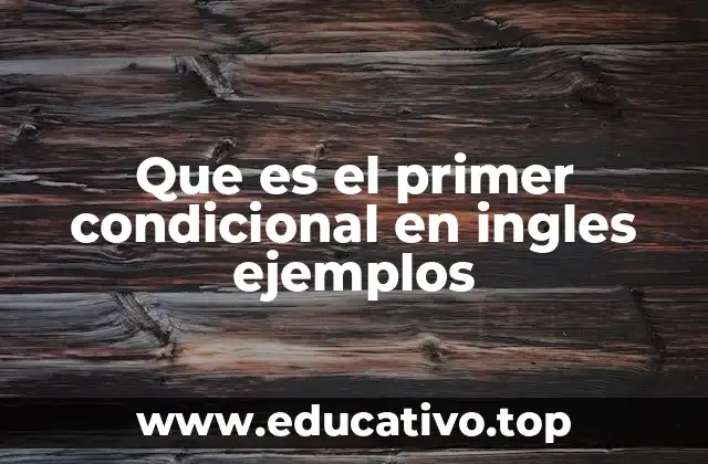 Que es el primer condicional en ingles ejemplos