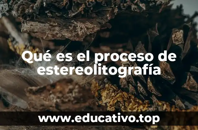 Qué es el proceso de estereolitografía