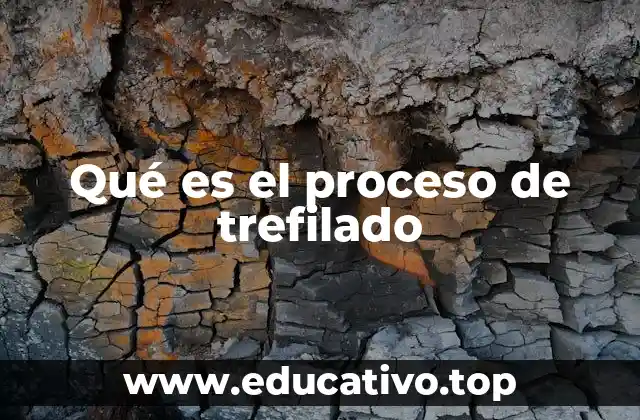 Qué es el proceso de trefilado