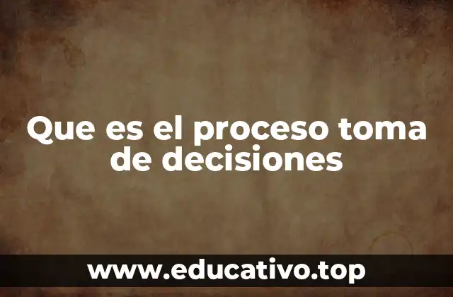 Que es el proceso toma de decisiones