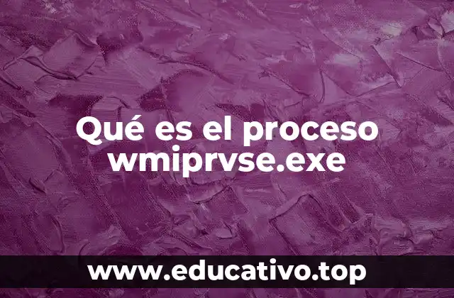 Qué es el proceso wmiprvse.exe
