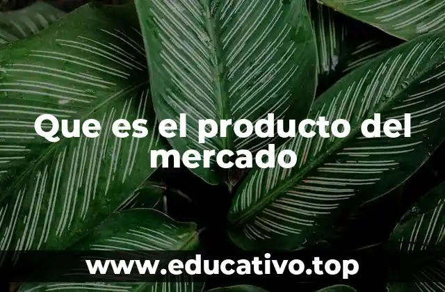 Que es el producto del mercado