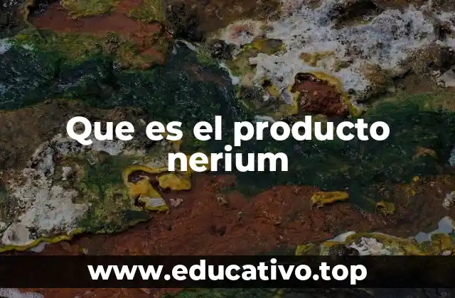 Que es el producto nerium