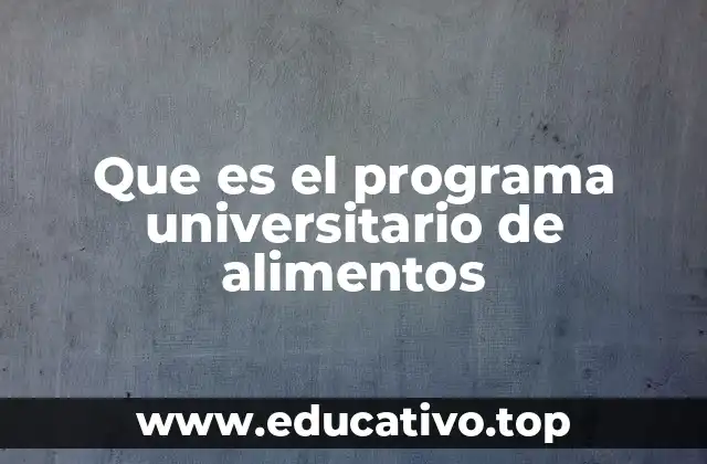 Que es el programa universitario de alimentos