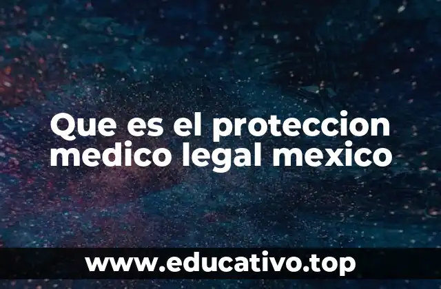 Que es el proteccion medico legal mexico