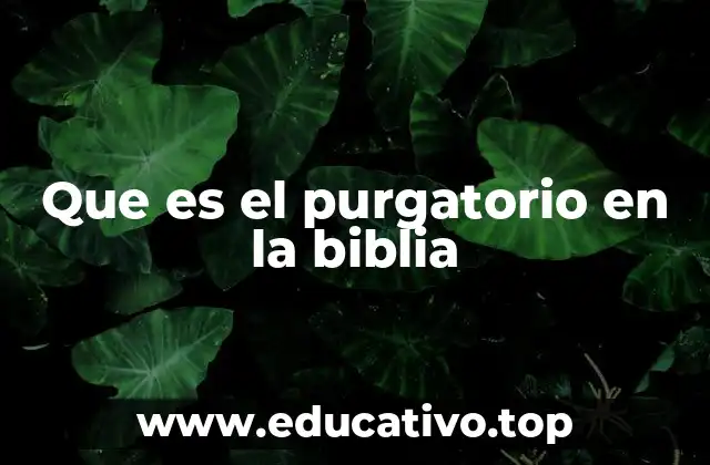 La evolución del concepto de purgatorio a lo largo de la historia