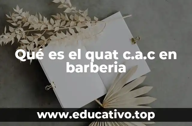 Qué es el quat c.a.c en barberia
