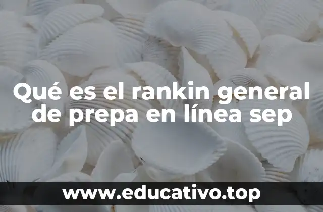 Qué es el rankin general de prepa en línea sep