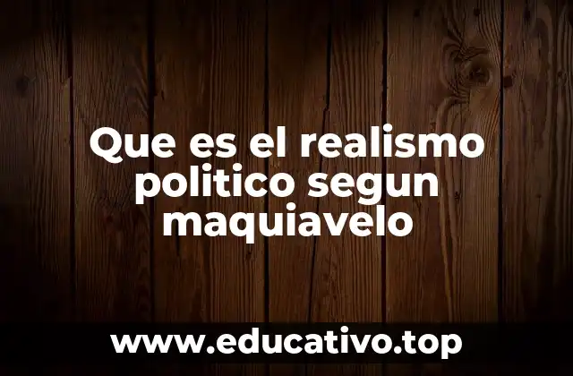 Que es el realismo politico segun maquiavelo
