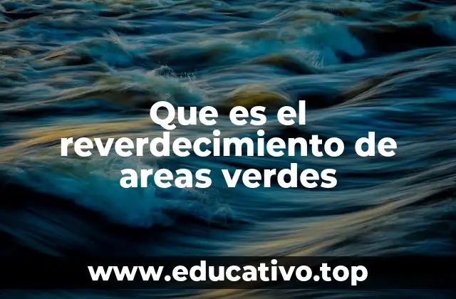 Que es el reverdecimiento de areas verdes