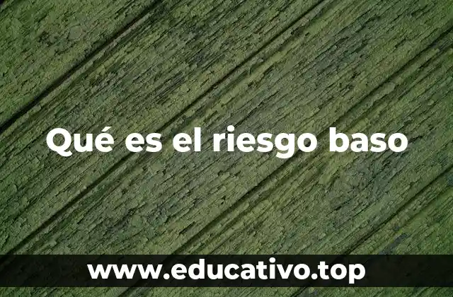 Qué es el riesgo baso