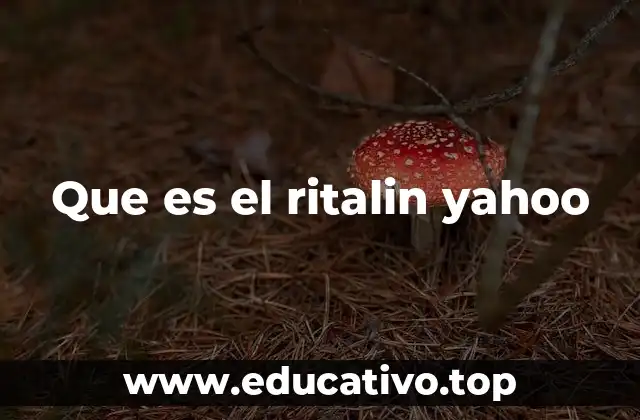 Que es el ritalin yahoo