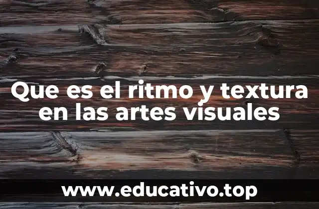 Que es el ritmo y textura en las artes visuales