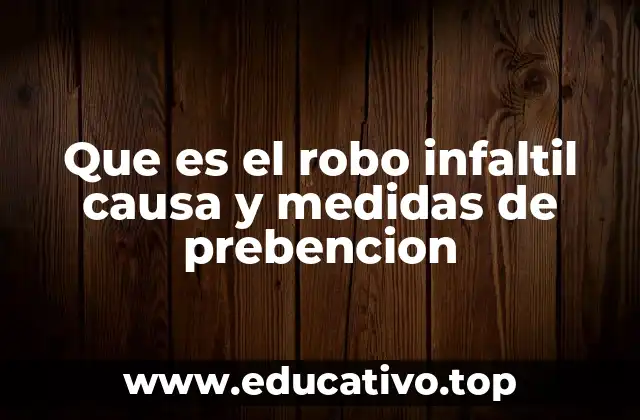 Que es el robo infaltil causa y medidas de prebencion
