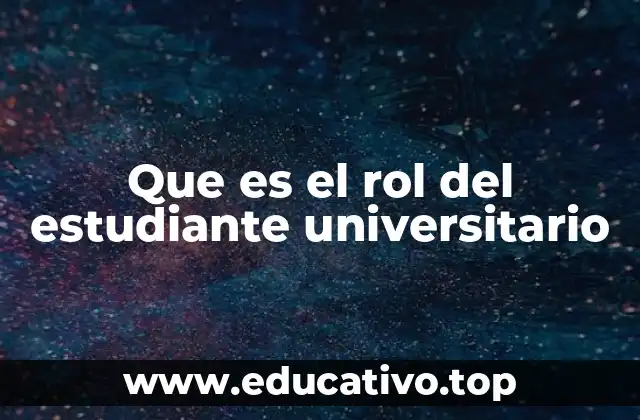 Que es el rol del estudiante universitario