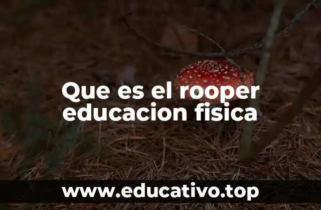 Que es el rooper educacion fisica