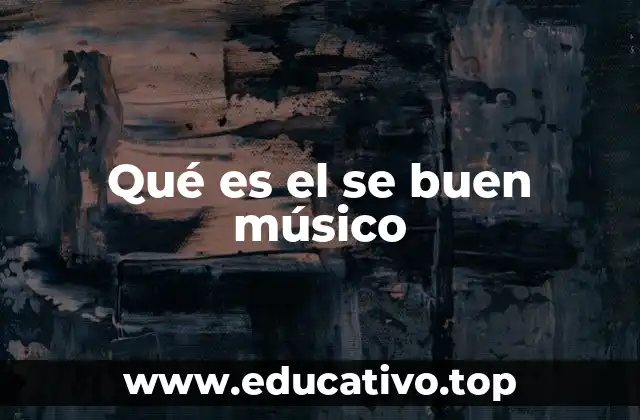 Qué es el se buen músico