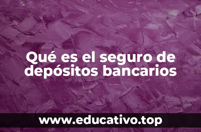 Qué es el seguro de depósitos bancarios