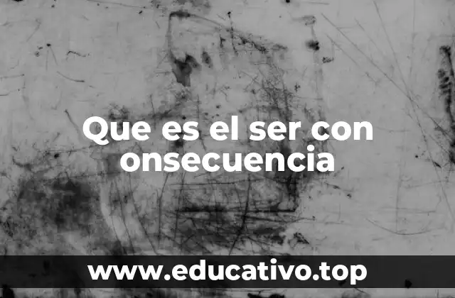 Que es el ser con onsecuencia