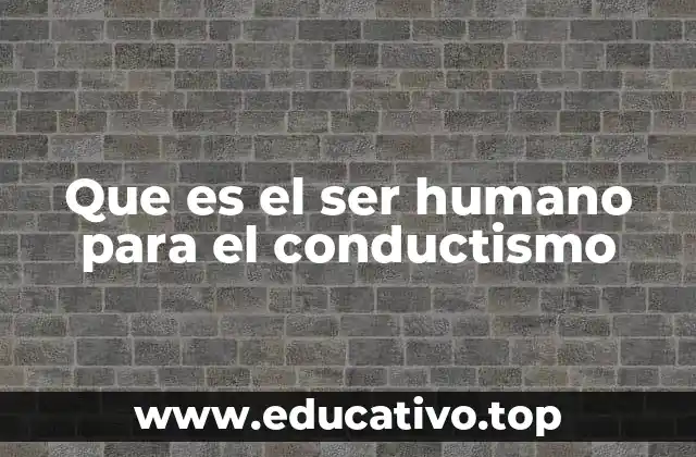 Que es el ser humano para el conductismo