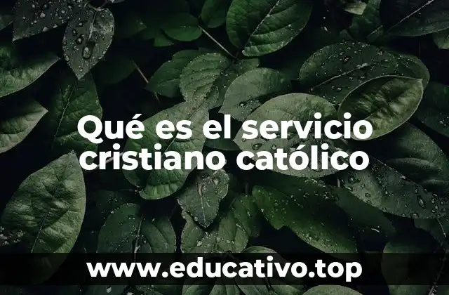 Qué es el servicio cristiano católico