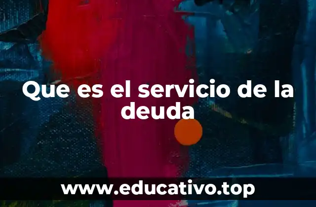 La importancia del manejo adecuado del servicio de la deuda