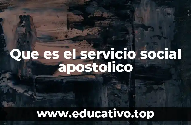 Que es el servicio social apostolico