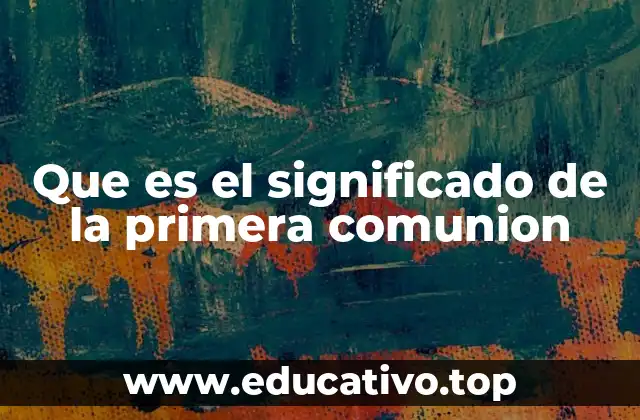 La importancia de la primera comunión en la vida espiritual