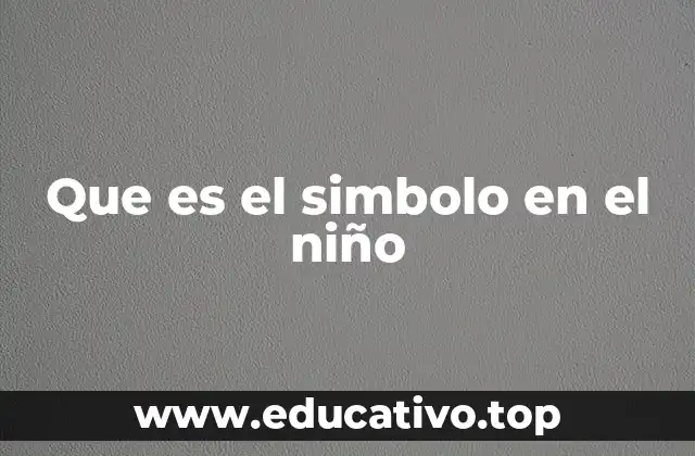 El papel del simbolismo en la evolución del pensamiento infantil