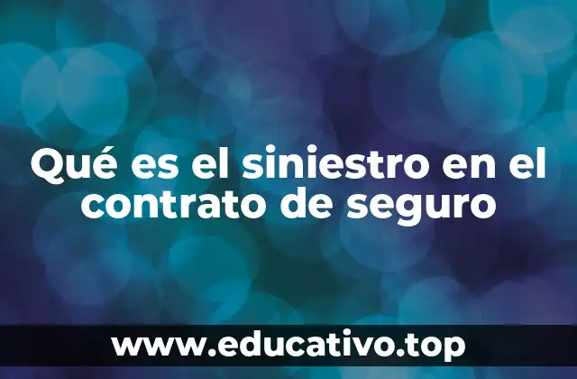 Qué es el siniestro en el contrato de seguro