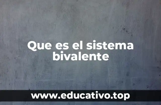 Que es el sistema bivalente