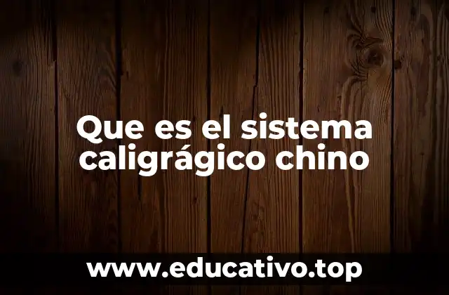 El arte de escribir en el sistema caligrágico chino