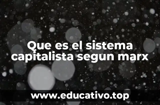 Que es el sistema capitalista segun marx