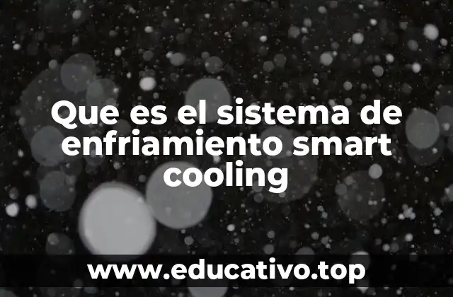Que es el sistema de enfriamiento smart cooling
