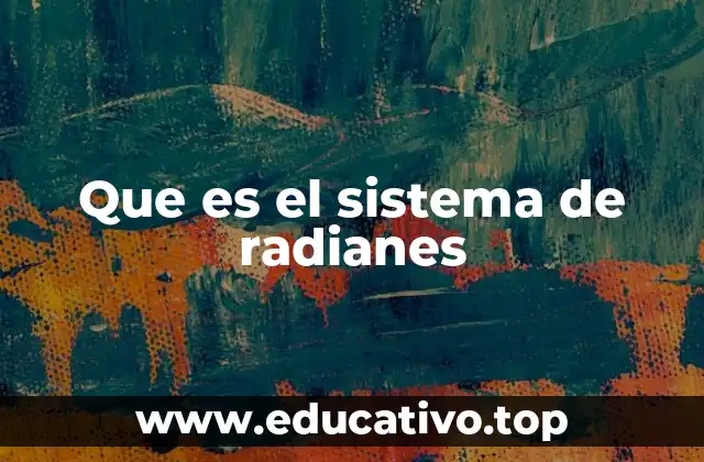 Que es el sistema de radianes