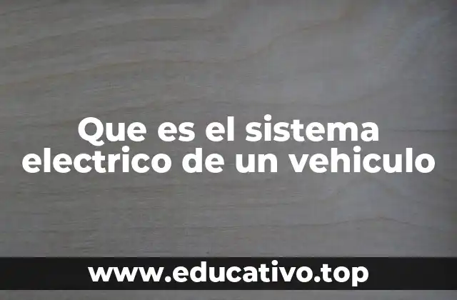 Que es el sistema electrico de un vehiculo