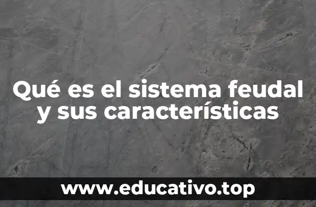 Qué es el sistema feudal y sus características