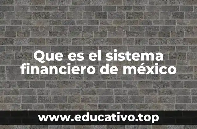 Que es el sistema financiero de méxico
