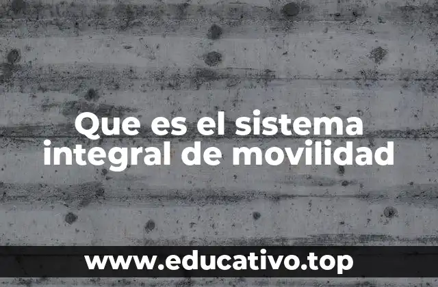 Que es el sistema integral de movilidad