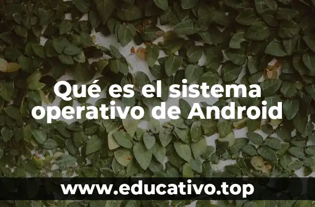 Qué es el sistema operativo de Android