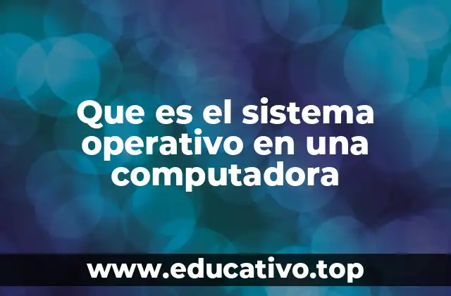Que es el sistema operativo en una computadora