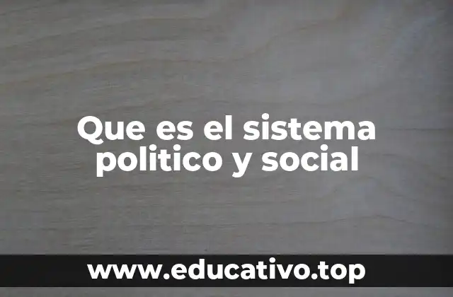 Que es el sistema politico y social