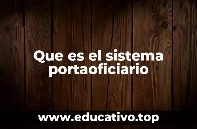 Que es el sistema portaoficiario