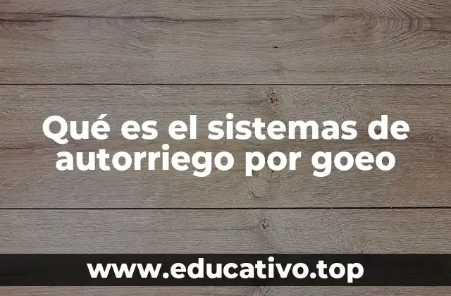 Qué es el sistemas de autorriego por goeo